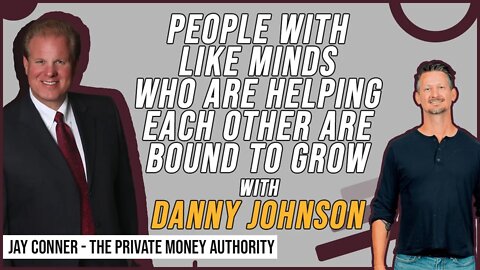 People With Like Minds Who Are Helping Each Other Are Bound To Grow | Danny Johnson & Jay Conner