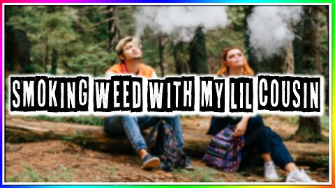 SMOKING WEED WITH MY LIL COUSIN! (story)