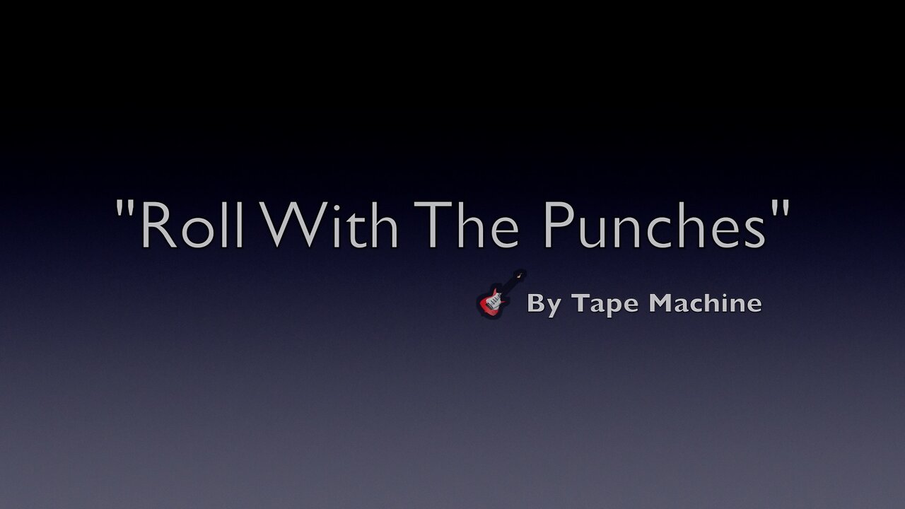 ROLL WITH THE PUNCHESLYRICS BY TAPE MACHINEGENRE MODERN POP MUSIC