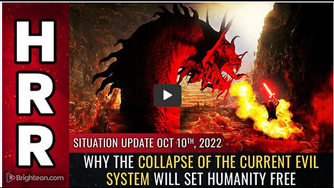 Situation Update, Oct 10, 2022 - Why the COLLAPSE of the current EVIL system will set humanity free