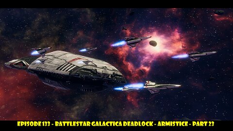 EPISODE 133 - Battlestar Galactica Deadlock - Armistice - Part 23