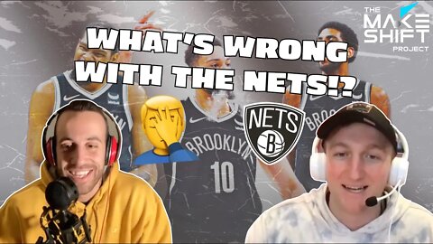 What's Wrong With The Brooklyn Nets!? 🤦‍♂️ The Makeshift Podcast Episode 11! 🎙