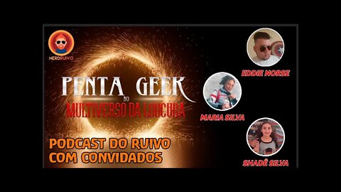 PODCAST DO RUIVO COM CONVIDADOS TEMA: EVENTO PENTA GEEK