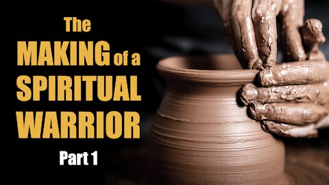 The Making of a Spiritual Warrior. Part 1