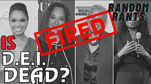 Random Rants: DEI DYING? Multiple Diversity EXECS Get The Boot! Is Hollywood Tired Of Losing Money?