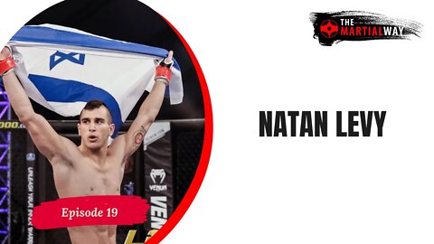 The Martial Way Ep. 19 - Natan Levy