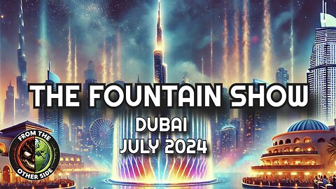 DUBAI FOUNTAIN SHOW SPECTACLE JULY 2024 - FROM THE OTHER SIDE