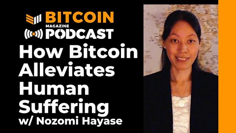 How Bitcoin Alleviates Human Suffering W/ Nozomi Hayase - Bitcoin Magazine Podcast