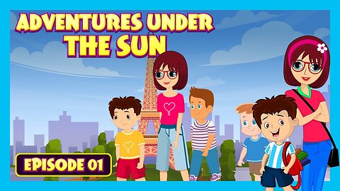 ADVENTURES UNDER THE SUN Episode 1 | Paris The City of Wonders | Tia & Tofu | Kids Adventure Journey