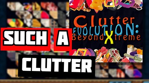 Clutter Evolution: Beyond Xtreme - SUCH A CLUTTER!