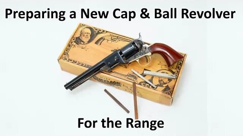 Preparing a New Cap & Ball Revolver For the Range