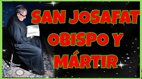 309 SAN JOSAFAT OBISPO Y MÁRTIR 2021. 4K