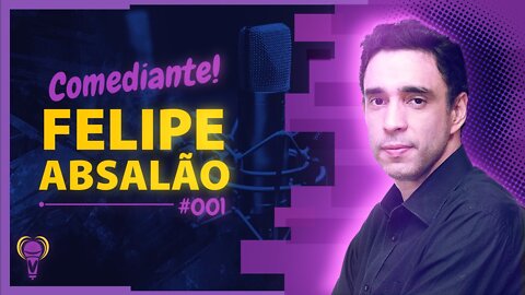 FELIPE ABSALÃO - HUMORISTA E STAND UP COMEDY! - #VAMOCONVERSAPODCAST #001