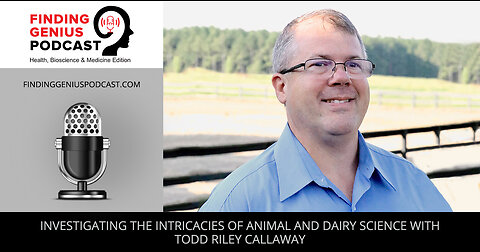 Investigating The Intricacies Of Animal And Dairy Science With Todd Riley Callaway