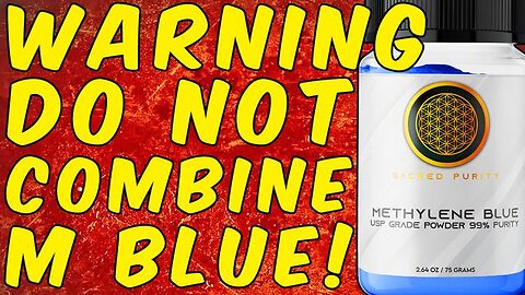 WARNING BE CAREFUL COMBINING THINGS WITH METHYLENE BLUE!