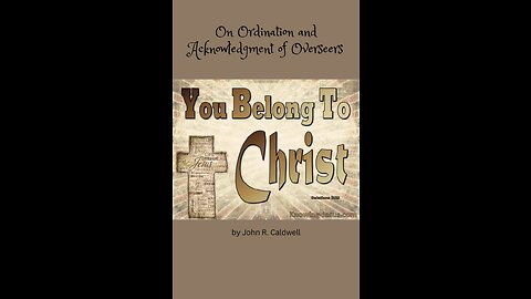 Because Ye Belong To Christ, by John R. Caldwell, On Ordination and Acknowledgment of Overseers