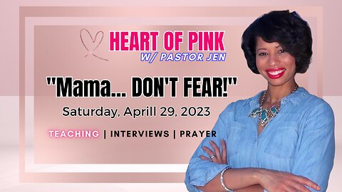 Heart of Pink w/ Pastor Jen-"Mama...DON'T FEAR!" 4.28.23