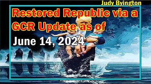 Restored Republic via a GCR Update as of June 14, 2024 - Judy Byington