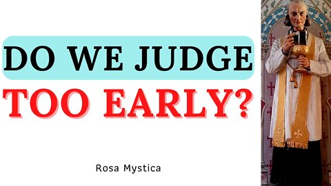 DO WE JUDGE TOO EARLY? BY ST. JOHN VIANNEY