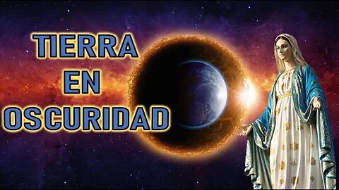 TIERRA EN OSCURIDAD - MENSAJE DE MARÍA SANTISIMA A MIRIAM CORSINI