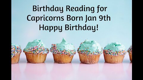 Capricorn- Jan 9th Birthday Reading