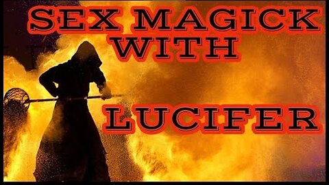 SEX MAGICK WITH LUCIFER (INVOKING DEMONIC ENTITIES IN YOUR PARTNER THROUGH LOVE & LIGHT)