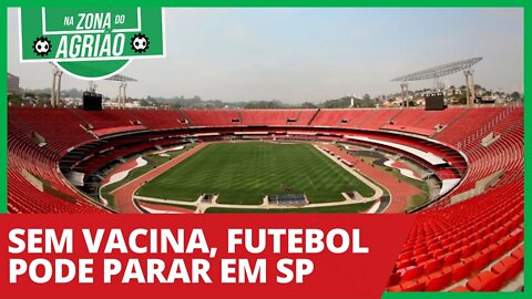 Sem vacina, futebol pode parar em SP - Na Zona do Agrião