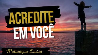 Acredite que você pode! ACREDITE EM VOCÊ!