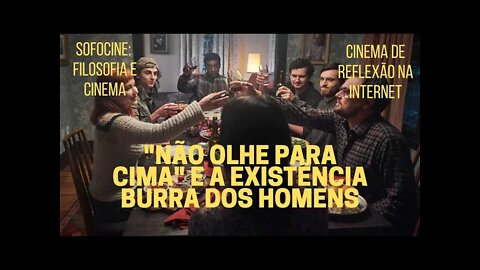 Sofocine: Filosofia e Cinema − NÃO OLHE PARA CIMA e a existência burra dos homens