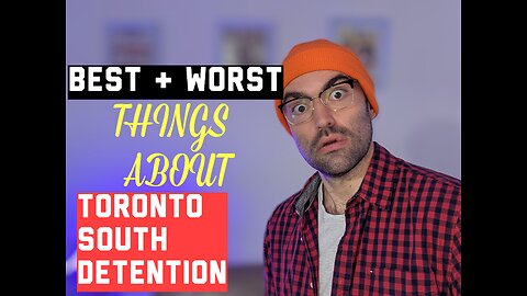 BEST & WORST THINGS ABOUT JAIL: Toronto South Detention Center