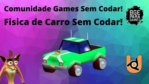 [UPBGE] Comunidade Games Sem Codar Física de Carros