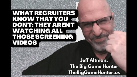 What Recruiters Know That You Don't: They Aren't Watching All Those Screening Videos