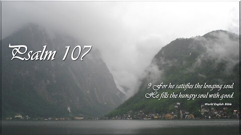 Psalm 107 - He satisfies the longing soul