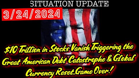 Situation Update 3.24.24 - The Great American Debt Catastrophe & Global Currency Reset!