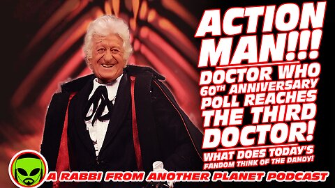 Action Man!!! Doctor Who 60th Anniversary Poll Reaches The Third Doctor!!!