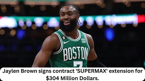 Jaylen Brown signs contract 'SUPERMAX' extension for $304 Million Dollars.