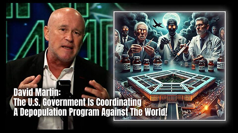 David Martin: The U.S. Government Is Coordinating A Depopulation Program Against The World!