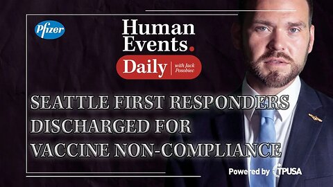 Human Events Daily - Oct 20 2021 - SEATTLE FIRST RESPONDERS DISCHARGED FOR VACCINE NON COMPLIANCE.