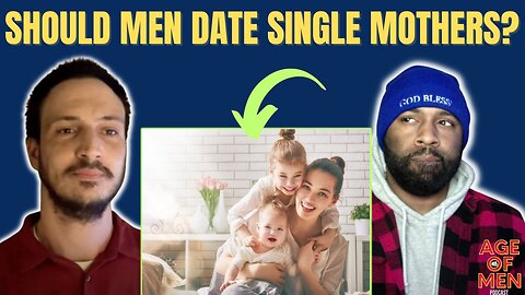 Should Men Date Single Mothers?