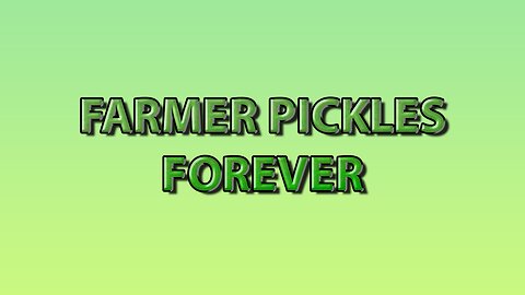 Farmer Pickles Forever