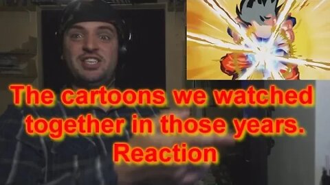 Reaction: The cartoons we watched together in those years.