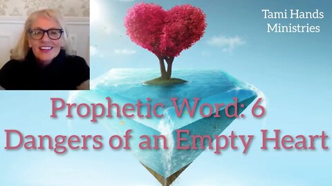 Gods Prophetic Word 6: Dangers of an Empty Heart