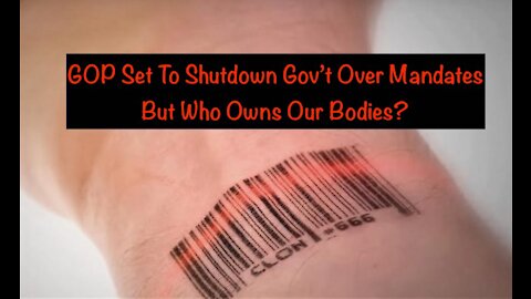 GOP Set To Shutdown Gov’t Over MandatesBut Who Owns Our Bodies?