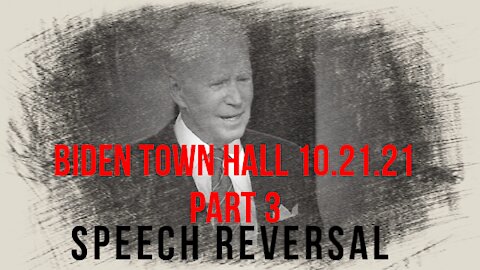 Biden Town Hall - 10.21.21 - Speech Reversal Part 3