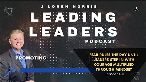 ​FEAR RULES THE DAY UNTIL LEADERS STEP IN WITH COURAGE MULTIPLIED THROUGH MINDSET