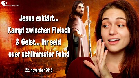 22.11.2015 ❤️ Jesus erklärt den Kampf zwischen Fleisch und Geist… Ihr seid euer schlimmster Feind !