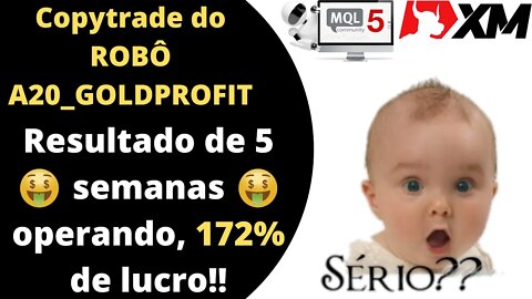 COPYTRADE do Robô A20_GOLDPROFIT 172% de LUCRO em 5 semanas, você não pode perder essa oportunidade!