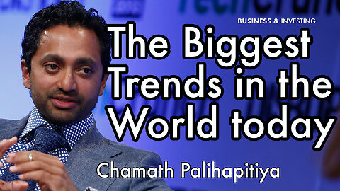 The biggest thing in the world today - Chamath Palihapitiya