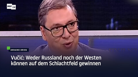 Vučić: Weder Russland noch der Westen können auf dem Schlachtfeld gewinnen