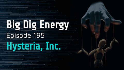 Big Dig Energy Episode 195: Hysteria, Inc.